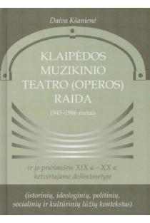 Klaipėdos muzikinio teatro (operos) raida 1945-1986 metais ir jo priešaušris XIX a.-XX a. ketv. deš. | Daiva Kšanienė