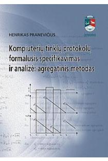 Kompiuterių tinklų protokolų formalusis specifikavimas ir analizė: agregatinis metodas | Henrikas Pranevičius