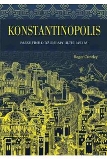 Konstantinopolis. Paskutinė didžioji apgultis 1453 m. | Roger Crowley