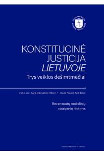 Konstitucinė justicija Lietuvoje. Trys veiklos dešimtmečiai | Agnė Juškevičiūtė-Vilienė, Dovilė Pūraitė-Andrikienė