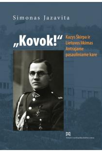 Kovok! Kazys Škirpa ir Lietuvos likimas Antrajame pasauliniame kare | Simonas Jazavita
