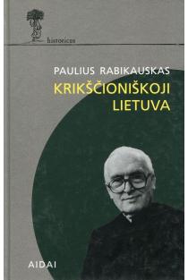 Krikščioniškoji Lietuva | Paulius Rabikauskas SJ