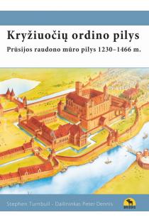 Kryžiuočių ordino pilys. Prūsijos raudono mūro pilys, 1230–1466 m. | Stephen Turnbull