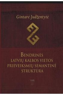 Bendrinės latvių kalbos vietos prieveiksmių semantinė struktūra | Gintarė Judžentytė