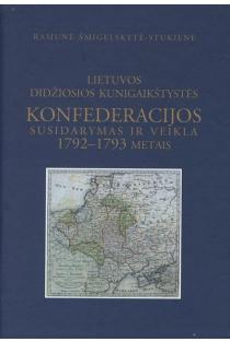 LDK konfederacijos susidarymas ir veikla 1792-1793 metais | Ramunė Šmigelskytė-Stukienė