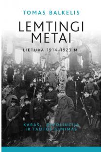 Lemtingi metai: Lietuva 1914–1923 m. Karas, revoliucija ir tautos gimimas (knyga su defektais) | Tomas Balkelis