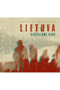 Lietuva Didžiajame kare | Petras Ruseckas