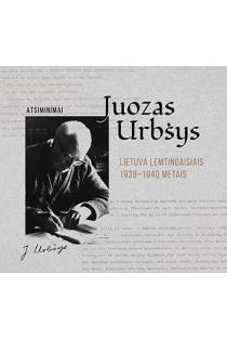 Lietuva lemtingaisiais 1939-1940 metais. Atsiminimai | Juozas Urbšys