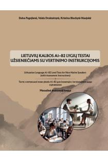 Lietuvių kalbos A1-B2 lygių testai užsieniečiams su vertinimo instrukcijomis | Daiva Pagojienė, Kristina Blockytė -Naujokė, Vaida Drukteinytė