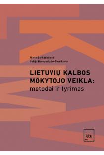 Lietuvių kalbos mokytojo veikla: metodai ir tyrimas | Gabija Bankauskaitė-Sereikienė, Nijolė Bankauskienė
