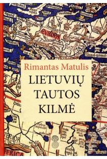 Lietuvių tautos kilmė. Istorinės apybraižos (2-oji laida) | Rimantas Matulis