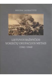 Lietuvos bažnyčios vokiečių okupacijos metais | Regina Laukaitytė