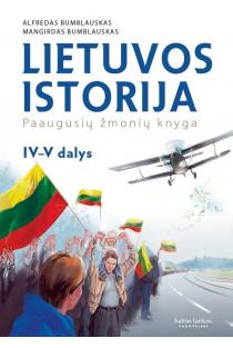 Lietuvos istorija. Paaugusių žmonių knyga, 4-5 dalys | Alfredas Bumblauskas, Mangirdas Bumblauskas