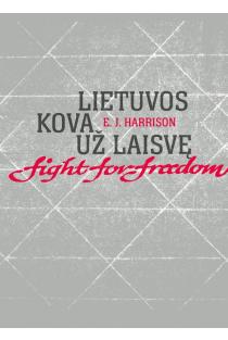 Lietuvos kova už laisvę / Lithuaniaʼs fight for freedom | Ernest John Harrison