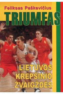 Triumfas. Lietuvos krepšinio žvaigždės | Feliksas Paškevičius