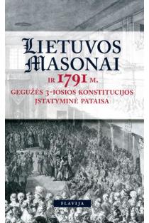 Lietuvos masonai ir 1791 m. gegužės 3-iosios konstitucijos įstatyminė pataisa | Algimantas Bučys