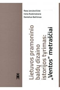 Lietuvos pramoninio baldų dizaino istorijos tyrimas: „Ventos“ metraščiai | Danielius Balčiūnas, Irena Rudzinskienė, Rasa Janulevičiūtė