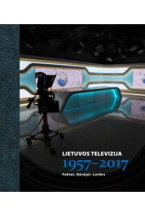 Lietuvos televizija 1957-2017. Faktai. Kūrėjai. Laidos | 