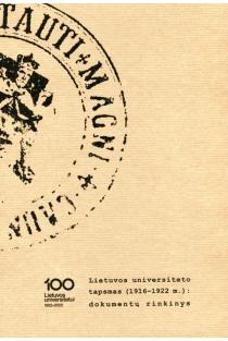 Lietuvos universiteto tapsmas (1916–1922 m.). Dokumentų rinkinys | Kęstutis Raškauskas