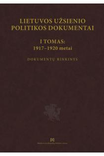 Lietuvos užsienio politikos dokumentai. I tomas: 1917–1920 metai | Alfonsas Eidintas, Kęstutis Kilinskas, Zenonas Butkus