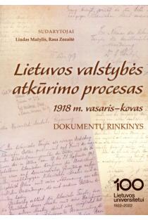 Lietuvos valstybės atkūrimo procesas. 1918 m. vasaris-kovas | Liudas Mažylis, Rasa Zozaitė