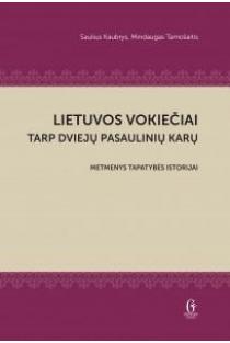 Lietuvos vokiečiai tarp dviejų pasaulinių karų | Saulius Kaubrys, Mindaugas Tamošaitis