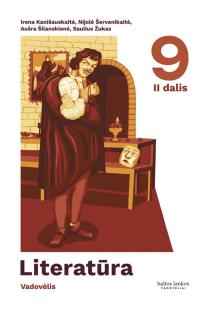 Literatūra. Vadovėlis 9 klasei, 2 dalis | Aušra Šilanskienė, Irena Kanišauskaitė, Nijolė Šervenikaitė, Saulius Žukas
