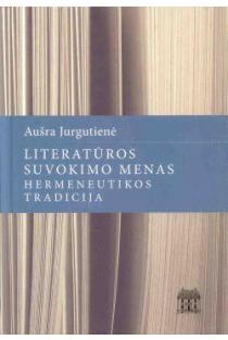 Literatūros suvokimo menas: hermeneutikos tradicija | Aušra Jurgutienė