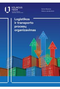 Logistikos ir transporto procesų organizavimas | Aldona Jarašūnienė, Darius Bazaras