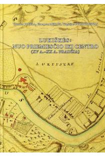 Lukiškės: nuo priemiesčio iki centro (XV a. - XX a. pradžia) | Elmantas Meilus, Sud. Vytautas Jogėla, Virgilijus Pugačiauskas