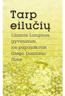 Tarp eilučių. L. Lunginos gyvenimas, jos papasakotas O. Dormano filme | Liliana Lungina