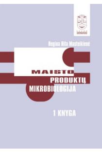 Maisto produktų mikrobiologija, I knyga | Regina Rita Masteikienė