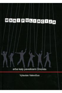 Manipuliacija arba kaip paveikiami žmonės | Vytautas Valevičius