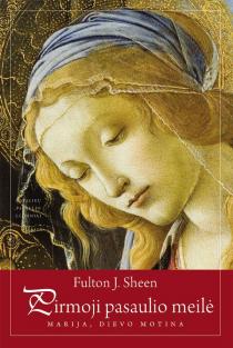Pirmoji pasaulio meilė. Marija, Dievo Motina | Fulton J. Sheen