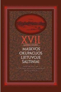 XVII a. vid. Maskvos okupacijos Lietuvoje šaltiniai, 3 tomas. 1658 ir 1663 m. Vilniaus miesto tarybos aktų knyga | Elmantas Meilus
