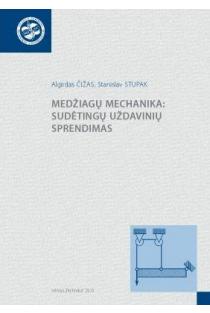 Medžiagų mechanika: sudėtingų uždavinių sprendimas | Algirdas Čižas, Stanislav Stupak