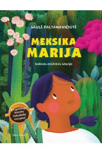 Meksika Marija. Indėnės Mištekės istorija | Saulė Paltanavičiūtė
