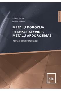 Metalų korozija ir dekoratyvinis metalų apdorojimas | Algirdas Šulčius, Egidijus Griškonis