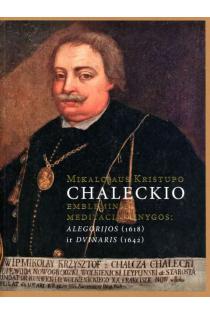 Mikalojaus Kristupo Chaleckio embleminių meditacijų knygos: Alegorijos (1618) ir Dvinaris (1642) | Jolita Liškevičienė