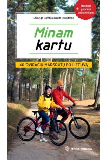 Minam kartu. 40 dviračių maršrutų po Lietuvą | Solveiga Dambrauskaitė-Bakutienė