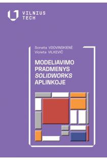 Modeliavimo pradmenys SolidWorks aplinkoje | Sonata Vdovinskienė, Violeta Vilkevič