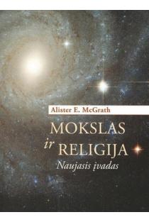 Mokslas ir religija. Naujasis įvadas | Alister E. McGrath