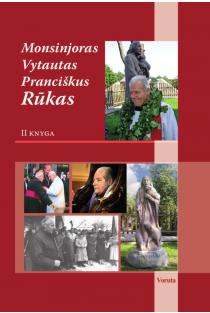 Monsinjoras Vytautas Pranciškus Rūkas, II knyga | Irma Stadalnykaitė, Jolanta Zakarevičiūtė, Juozas Vercinkevičius