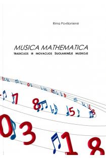 Musica Mathematica. Tradicijos ir inovacijos šiuolaikinėje muzikoje | Rima Povilionienė