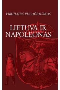 Lietuva ir Napoleonas | Virgilijus Pugačiauskas