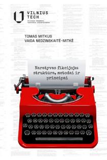 Naratyvas fikcijoje: struktūra, metodai ir principai | Tomas Mitkus, Vaida Nedzinskaitė-Mitkė