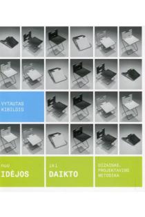 Nuo idėjos iki daikto: dizainas, projektavimo metodika | Vytautas Kibildis