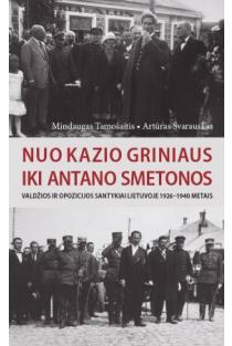 Nuo Kazio Griniaus iki Antano Smetonos | Artūras Svarauskas, Mindaugas Tamošaitis