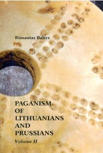 Paganism of Lithuanians and Prussians. Volume 2 | Rimantas Balsys