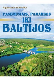 Panemuniais, pamariais iki Baltijos | Algimantas Semaška